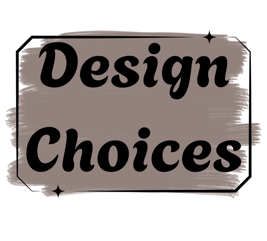 DESIGN CHOICES