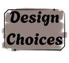 DESIGN CHOICES